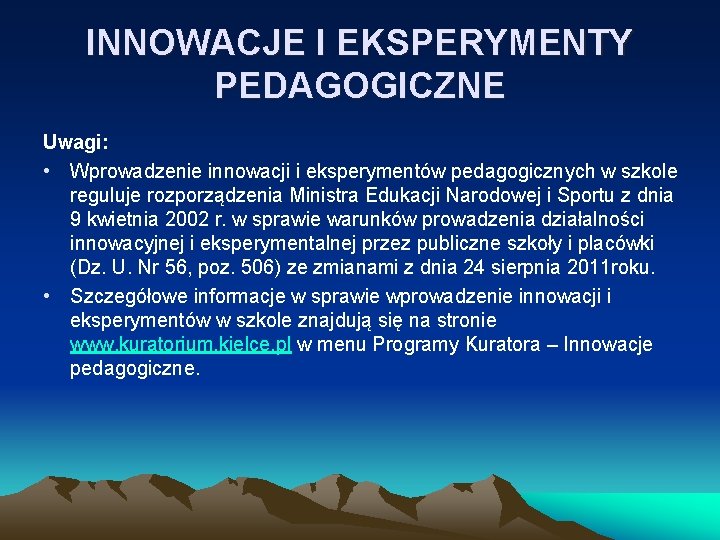 INNOWACJE I EKSPERYMENTY PEDAGOGICZNE Uwagi: • Wprowadzenie innowacji i eksperymentów pedagogicznych w szkole reguluje INNOWACJE I EKSPERYMENTY PEDAGOGICZNE Uwagi: • Wprowadzenie innowacji i eksperymentów pedagogicznych w szkole reguluje