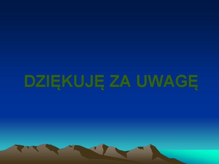 DZIĘKUJĘ ZA UWAGĘ DZIĘKUJĘ ZA UWAGĘ