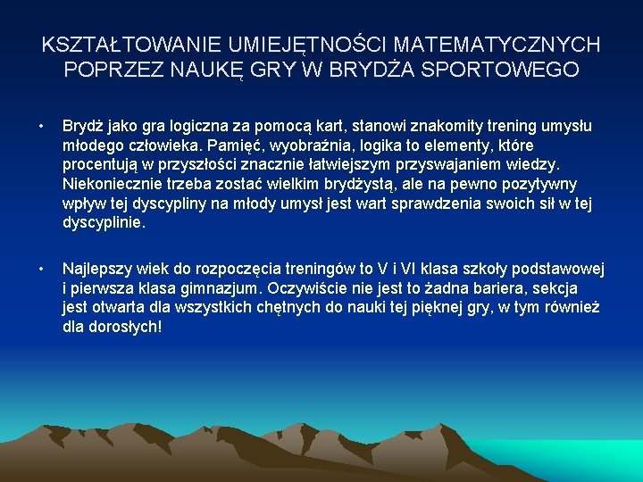 KSZTAŁTOWANIE UMIEJĘTNOŚCI MATEMATYCZNYCH POPRZEZ NAUKĘ GRY W BRYDŻA SPORTOWEGO • Brydż jako gra logiczna KSZTAŁTOWANIE UMIEJĘTNOŚCI MATEMATYCZNYCH POPRZEZ NAUKĘ GRY W BRYDŻA SPORTOWEGO • Brydż jako gra logiczna