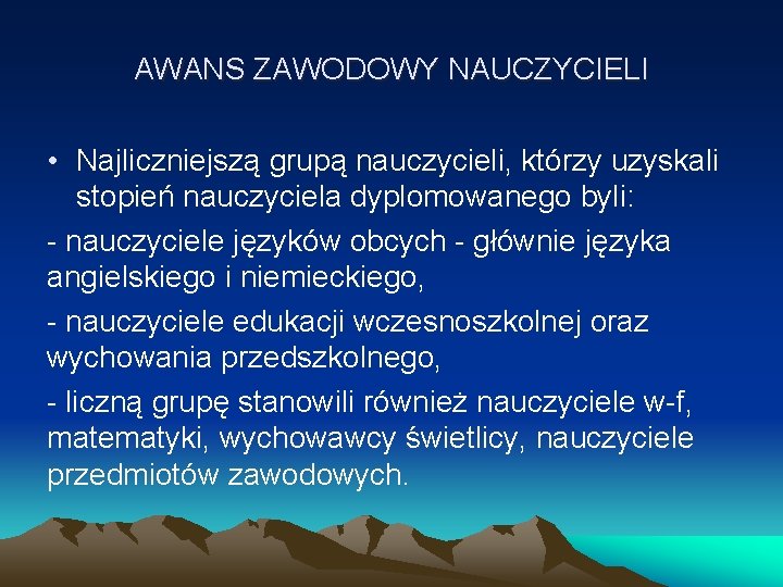 AWANS ZAWODOWY NAUCZYCIELI • Najliczniejszą grupą nauczycieli, którzy uzyskali stopień nauczyciela dyplomowanego byli: - AWANS ZAWODOWY NAUCZYCIELI • Najliczniejszą grupą nauczycieli, którzy uzyskali stopień nauczyciela dyplomowanego byli: -