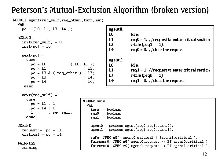 Peterson’s Mutual-Exclusion Algorithm (broken version) MODULE agent(req_self, req_other, turn, num) VAR pc : {L Peterson’s Mutual-Exclusion Algorithm (broken version) MODULE agent(req_self, req_other, turn, num) VAR pc : {L