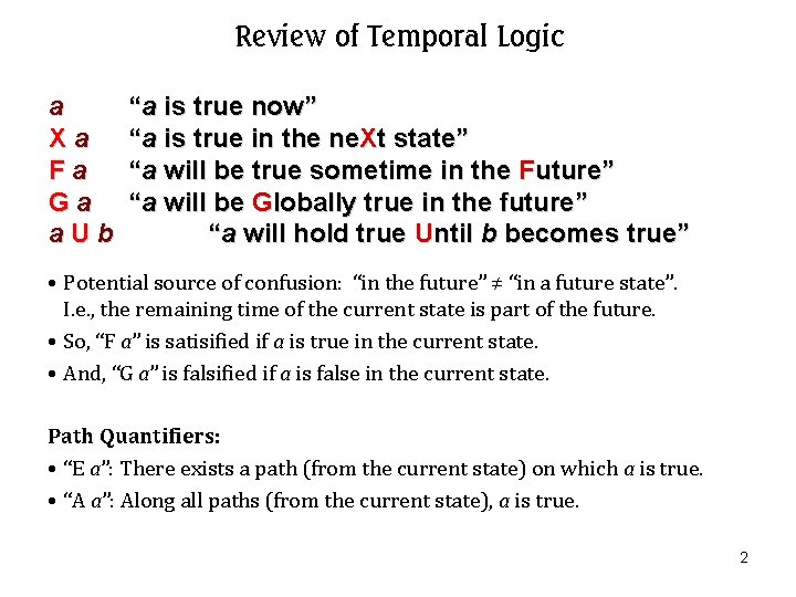 Review of Temporal Logic a Xa Fa Ga a. Ub “a is true now” Review of Temporal Logic a Xa Fa Ga a. Ub “a is true now”