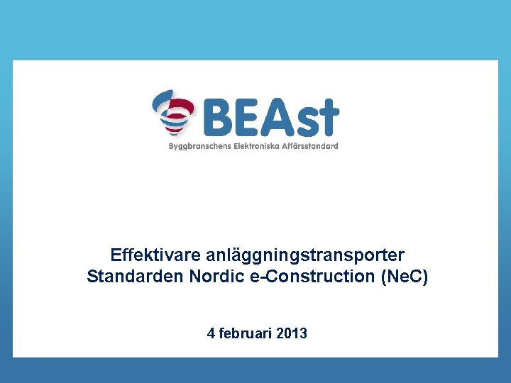 Effektivare anläggningstransporter Standarden Nordic e-Construction (Ne. C) 4 februari 2013 