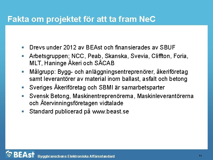 Fakta om projektet för att ta fram Ne. C § Drevs under 2012 av