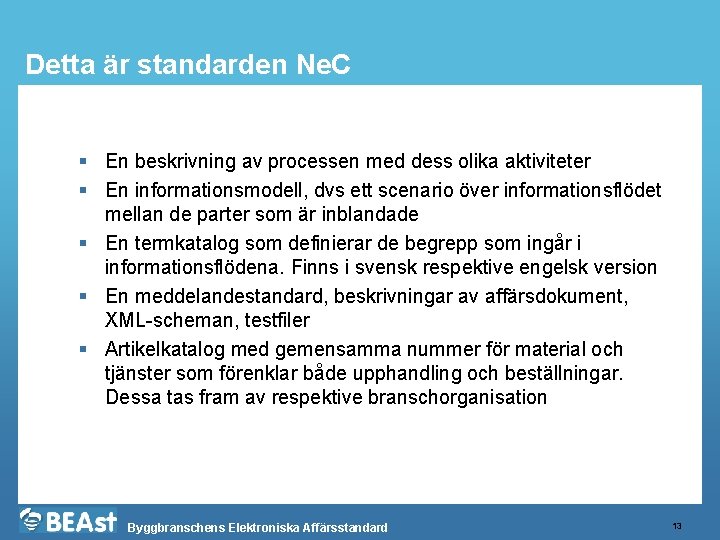 Detta är standarden Ne. C § En beskrivning av processen med dess olika aktiviteter