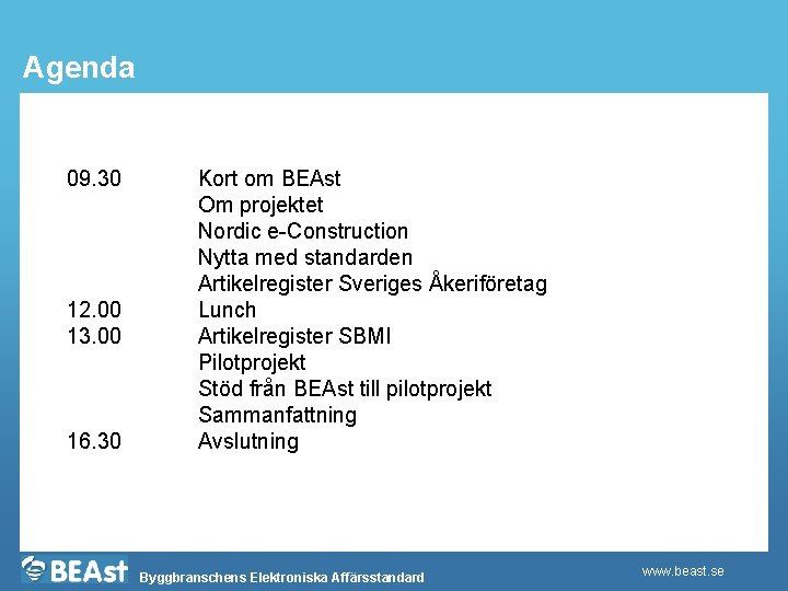 Agenda 09. 30 12. 00 13. 00 16. 30 Kort om BEAst Om projektet