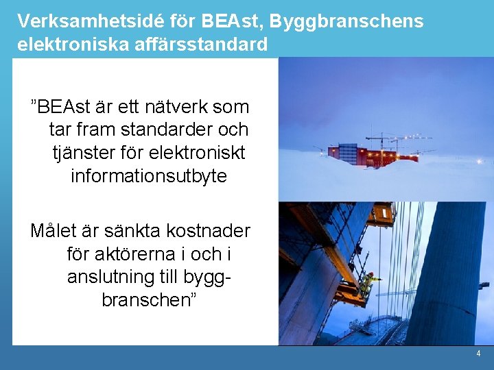 Verksamhetsidé för BEAst, Byggbranschens elektroniska affärsstandard ”BEAst är ett nätverk som tar fram standarder