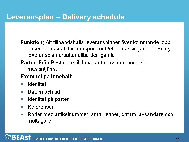 Leveransplan – Delivery schedule Funktion; Att tillhandahålla leveransplaner över kommande jobb baserat på avtal,