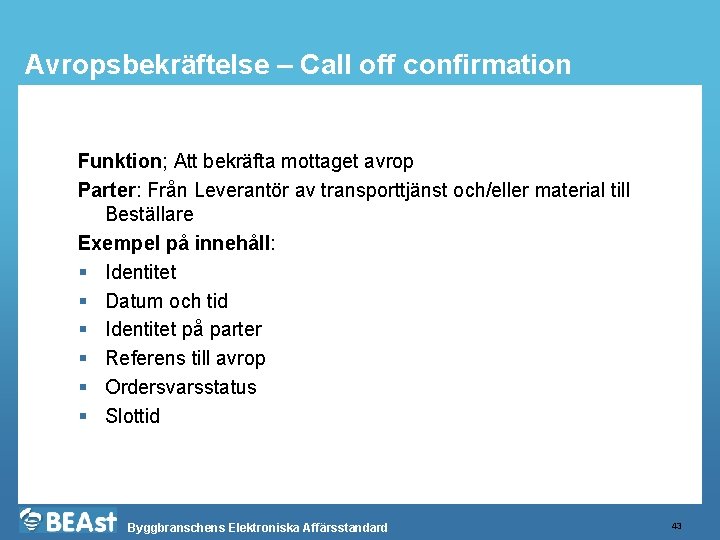 Avropsbekräftelse – Call off confirmation Funktion; Att bekräfta mottaget avrop Parter: Från Leverantör av