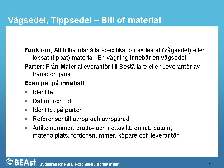 Vågsedel, Tippsedel – Bill of material Funktion; Att tillhandahålla specifikation av lastat (vågsedel) eller