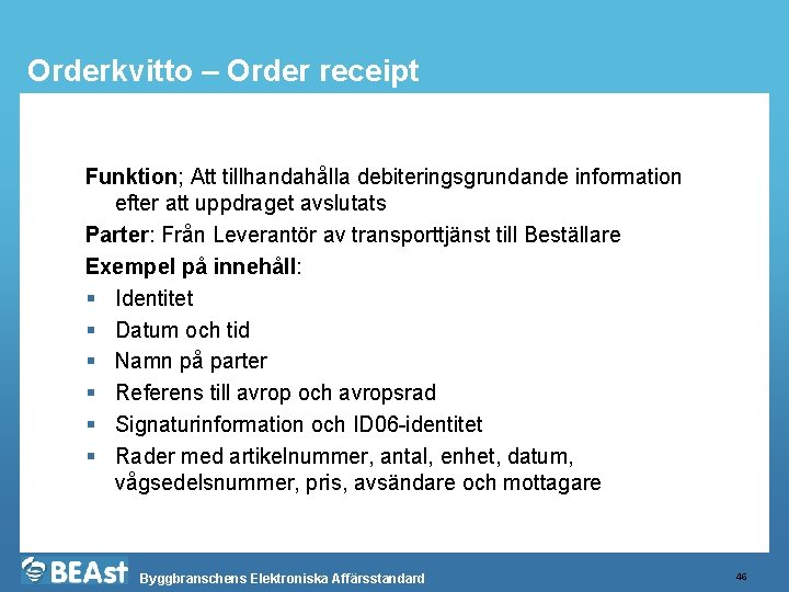 Orderkvitto – Order receipt Funktion; Att tillhandahålla debiteringsgrundande information efter att uppdraget avslutats Parter: