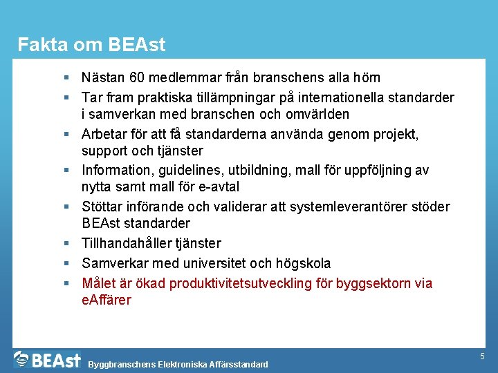 Fakta om BEAst § Nästan 60 medlemmar från branschens alla hörn § Tar fram