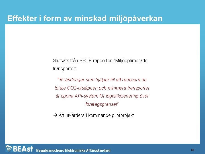 Effekter i form av minskad miljöpåverkan Slutsats från SBUF-rapporten ”Miljöoptimerade transporter”: ”förändringar som hjälper