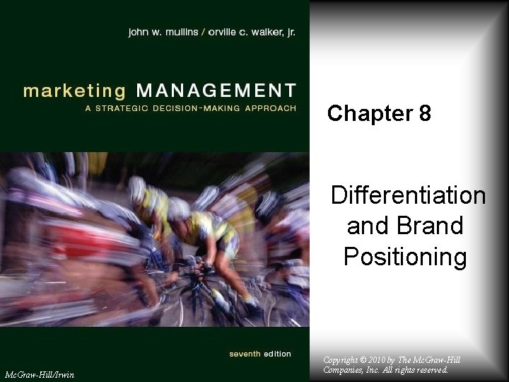 Chapter 8 Differentiation and Brand Positioning Mc. Graw-Hill/Irwin Copyright © 2010 by The Mc.