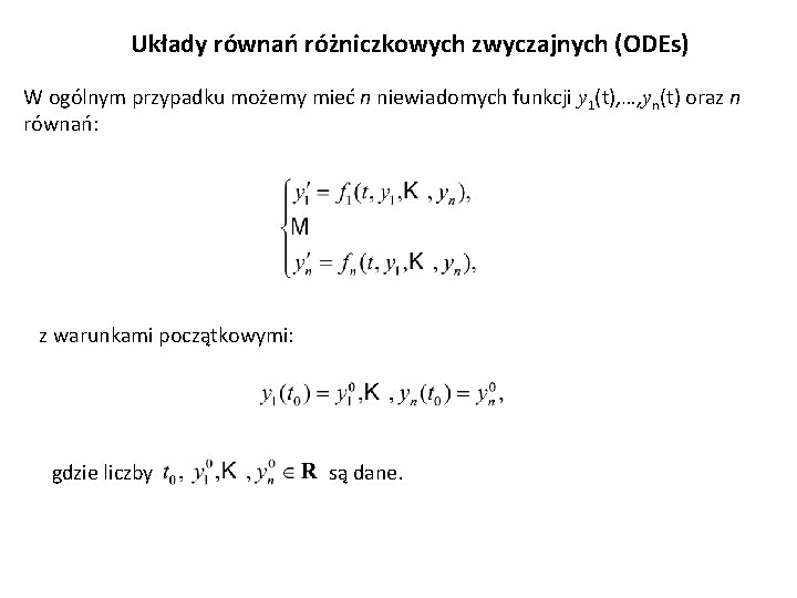 Układy równań różniczkowych zwyczajnych (ODEs) W ogólnym przypadku możemy mieć n niewiadomych funkcji y