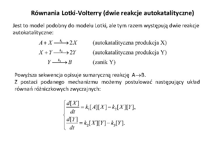 Równania Lotki-Volterry (dwie reakcje autokatalityczne) Jest to model podobny do modelu Lotki, ale tym