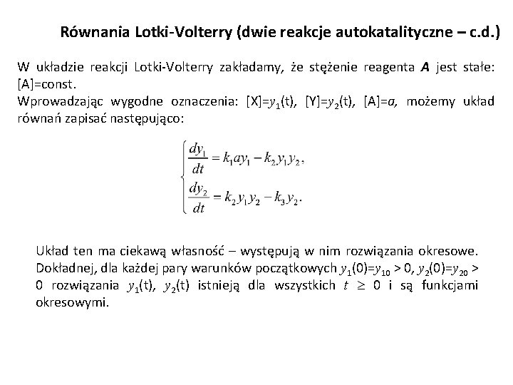 Równania Lotki-Volterry (dwie reakcje autokatalityczne – c. d. ) W układzie reakcji Lotki-Volterry zakładamy,