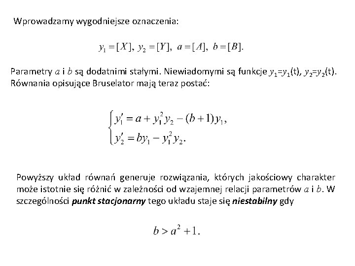 Wprowadzamy wygodniejsze oznaczenia: Parametry a i b są dodatnimi stałymi. Niewiadomymi są funkcje y