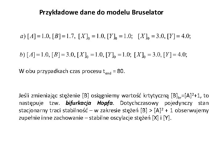 Przykładowe dane do modelu Bruselator W obu przypadkach czas procesu tend = 80. Jeśli