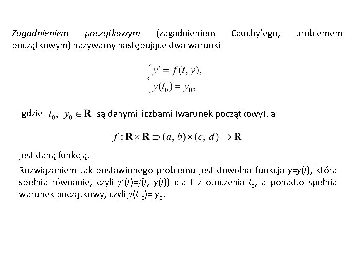 Zagadnieniem początkowym (zagadnieniem początkowym) nazywamy następujące dwa warunki gdzie Cauchy’ego, problemem są danymi liczbami