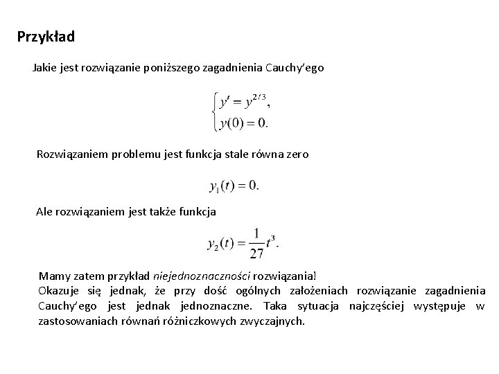 Przykład Jakie jest rozwiązanie poniższego zagadnienia Cauchy’ego Rozwiązaniem problemu jest funkcja stale równa zero