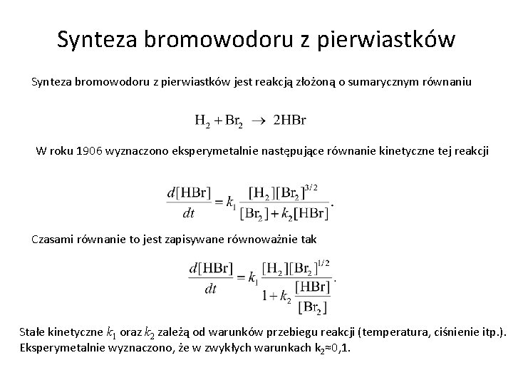 Synteza bromowodoru z pierwiastków jest reakcją złożoną o sumarycznym równaniu W roku 1906 wyznaczono
