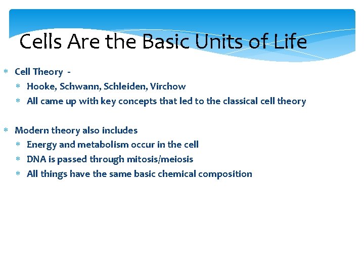 Cells Are the Basic Units of Life Cell Theory Hooke, Schwann, Schleiden, Virchow All
