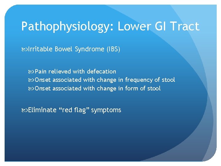 Pathophysiology: Lower GI Tract Irritable Bowel Syndrome (IBS) Pain relieved with defecation Onset associated