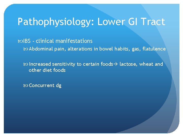 Pathophysiology: Lower GI Tract IBS - clinical manifestations Abdominal pain, alterations in bowel habits,