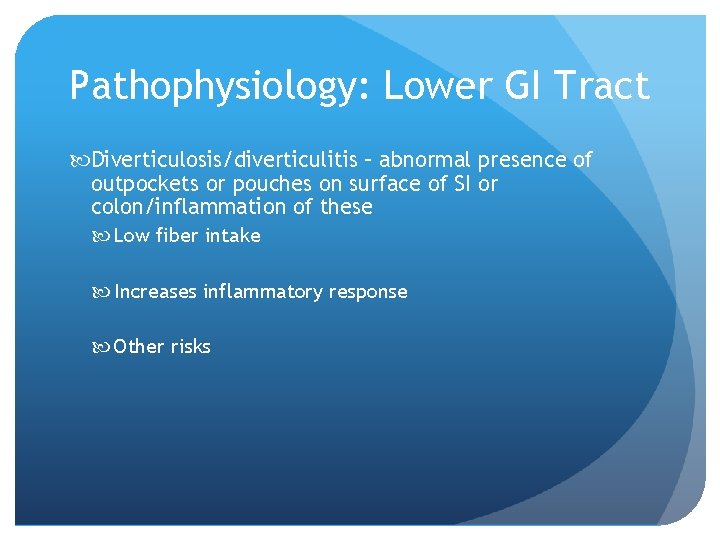 Pathophysiology: Lower GI Tract Diverticulosis/diverticulitis – abnormal presence of outpockets or pouches on surface