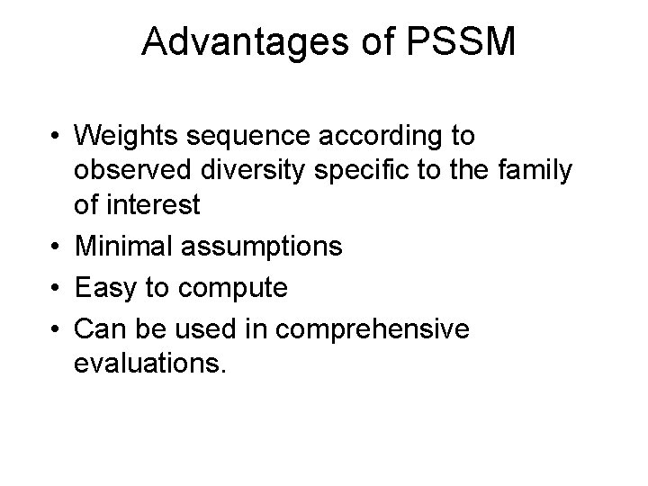Advantages of PSSM • Weights sequence according to observed diversity specific to the family