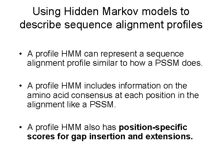 Using Hidden Markov models to describe sequence alignment profiles • A profile HMM can