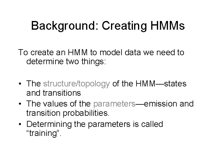Background: Creating HMMs To create an HMM to model data we need to determine