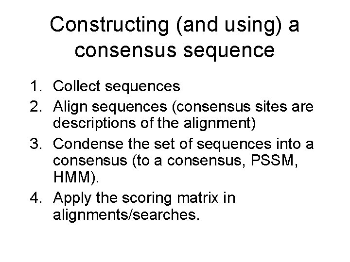 Constructing (and using) a consensus sequence 1. Collect sequences 2. Align sequences (consensus sites