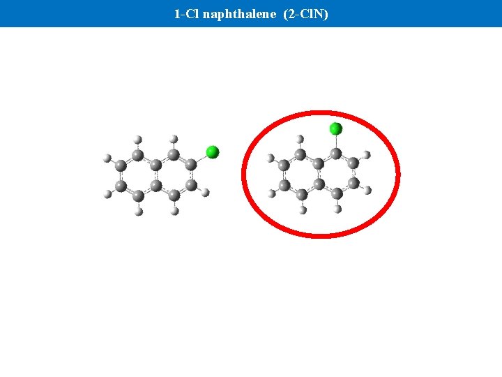 1 -Cl naphthalene (2 -Cl. N) 