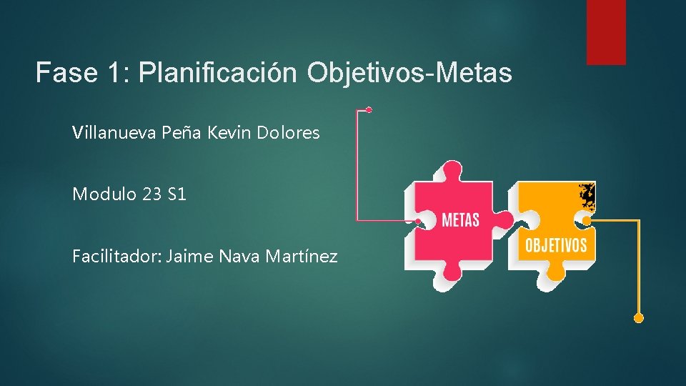 Fase 1: Planificación Objetivos-Metas Villanueva Peña Kevin Dolores Modulo 23 S 1 Facilitador: Jaime