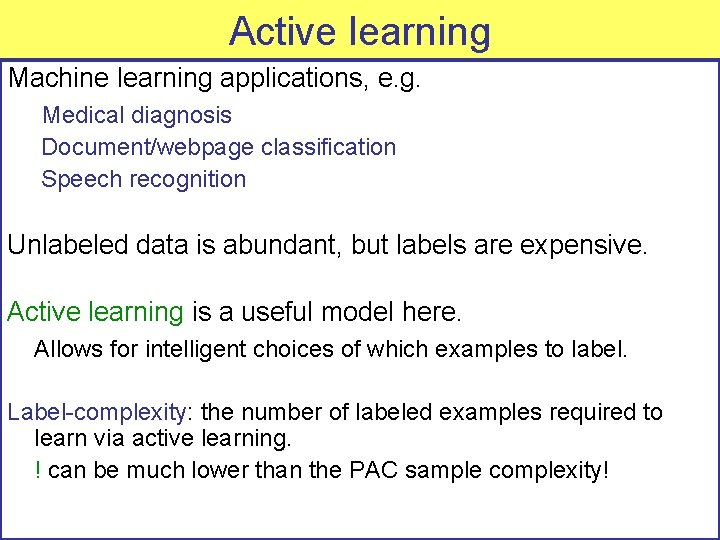 Active learning Machine learning applications, e. g. Medical diagnosis Document/webpage classification Speech recognition Unlabeled