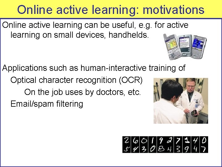 Online active learning: motivations Online active learning can be useful, e. g. for active