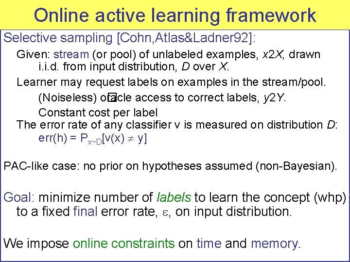 PAC-like Onlineselective active learning sampling framework Selective sampling [Cohn, Atlas&Ladner 92]: Given: stream (or