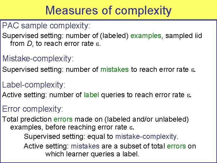 Measures of complexity PAC sample complexity: Supervised setting: number of (labeled) examples, sampled iid