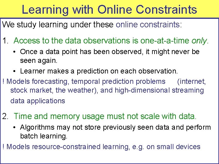 Learning with Online Constraints We study learning under these online constraints: 1. Access to