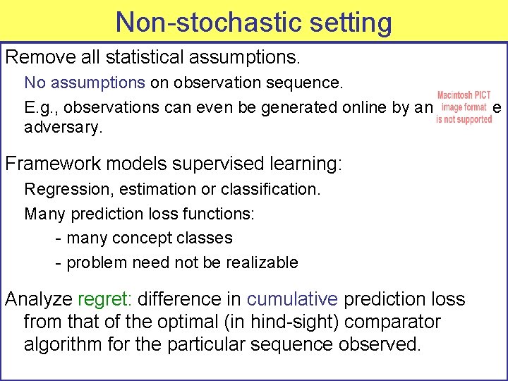 Non-stochastic setting Remove all statistical assumptions. No assumptions on observation sequence. E. g. ,