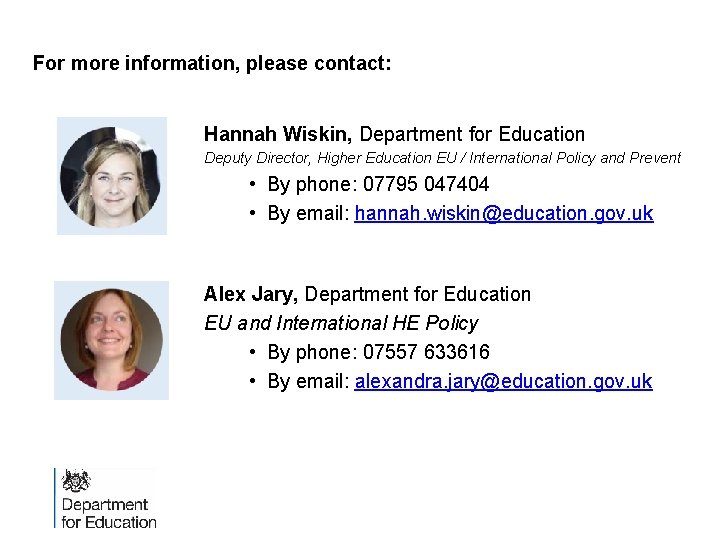For more information, please contact: Hannah Wiskin, Department for Education Deputy Director, Higher Education