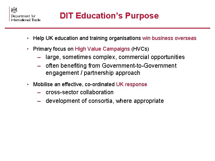 DIT Education’s Purpose • Help UK education and training organisations win business overseas •