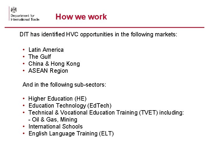 How we work DIT has identified HVC opportunities in the following markets: • •