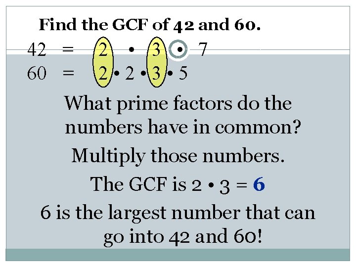  Find the GCF of 42 and 60. 42 = 60 = 2 •