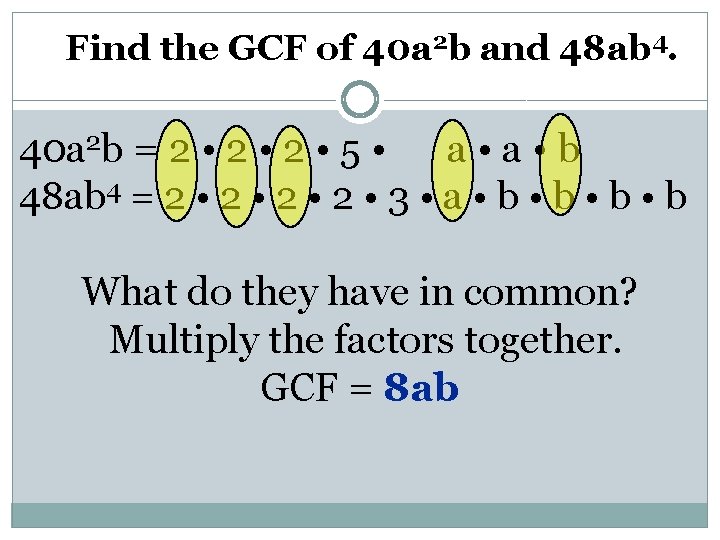 Find the GCF of 40 a 2 b and 48 ab 4. 40 a