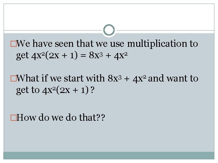 �We have seen that we use multiplication to get 4 x 2(2 x +