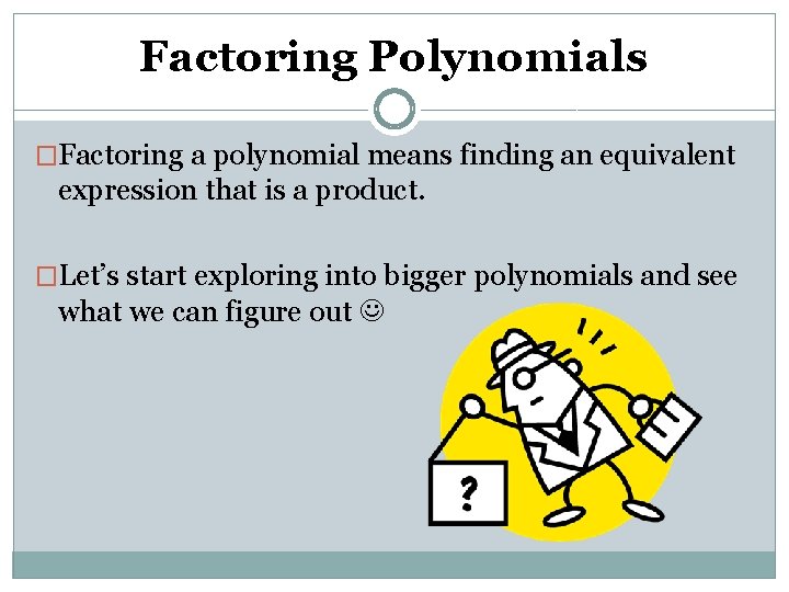 Factoring Polynomials �Factoring a polynomial means finding an equivalent expression that is a product.