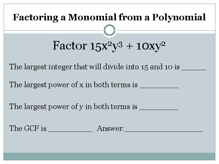 Factoring a Monomial from a Polynomial Factor 15 x 2 y 3 + 10
